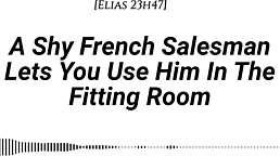 hey, the shy french salesman lets you use him in the fitting room with oral and riding.